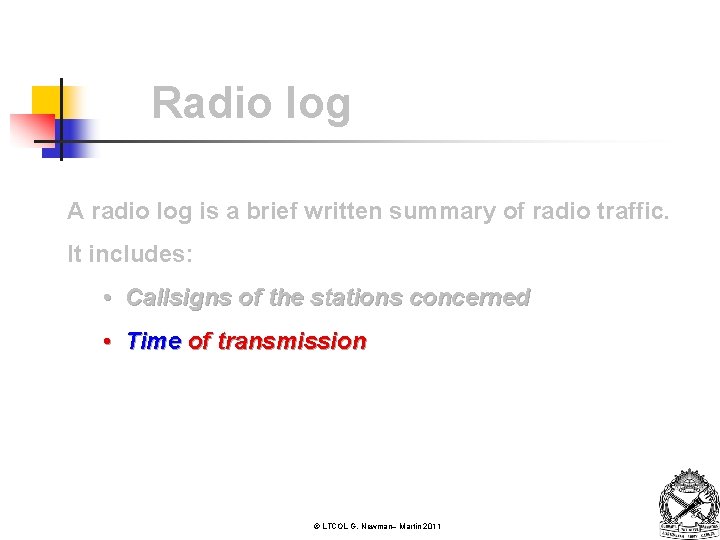 Radio log A radio log is a brief written summary of radio traffic. It
