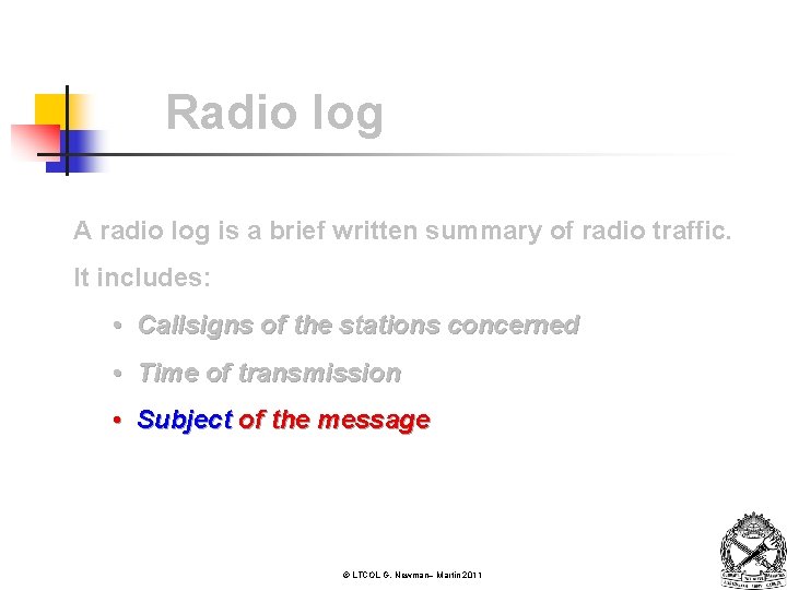 Radio log A radio log is a brief written summary of radio traffic. It