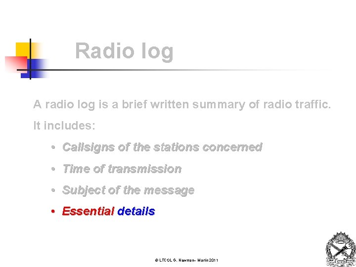 Radio log A radio log is a brief written summary of radio traffic. It