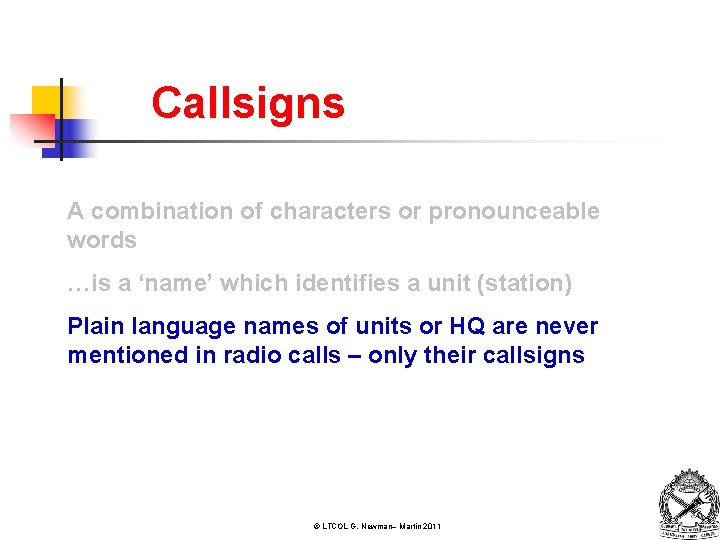 Callsigns A combination of characters or pronounceable words …is a ‘name’ which identifies a