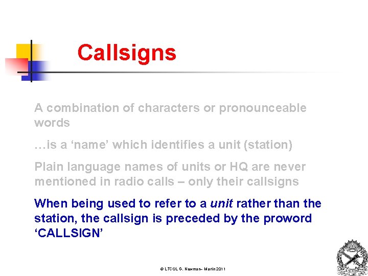 Callsigns A combination of characters or pronounceable words …is a ‘name’ which identifies a