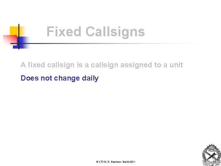 Fixed Callsigns A fixed callsign is a callsign assigned to a unit Does not