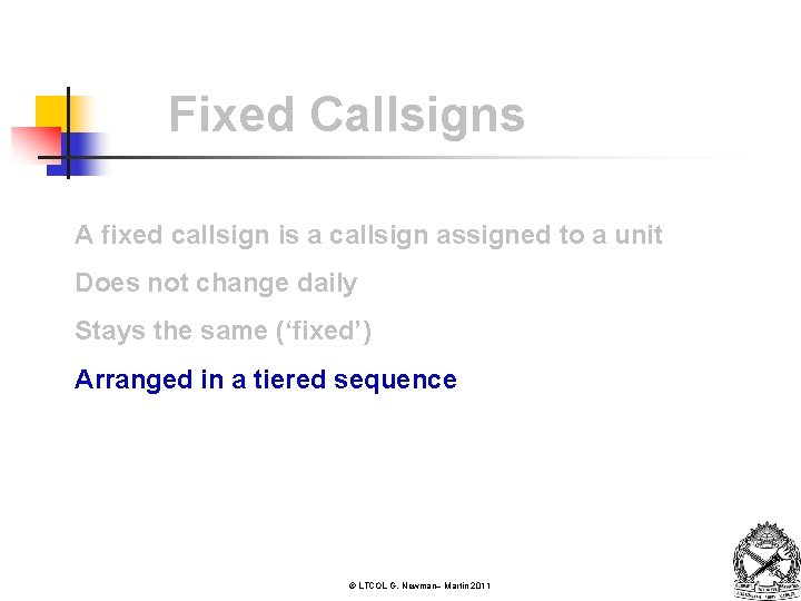 Fixed Callsigns A fixed callsign is a callsign assigned to a unit Does not