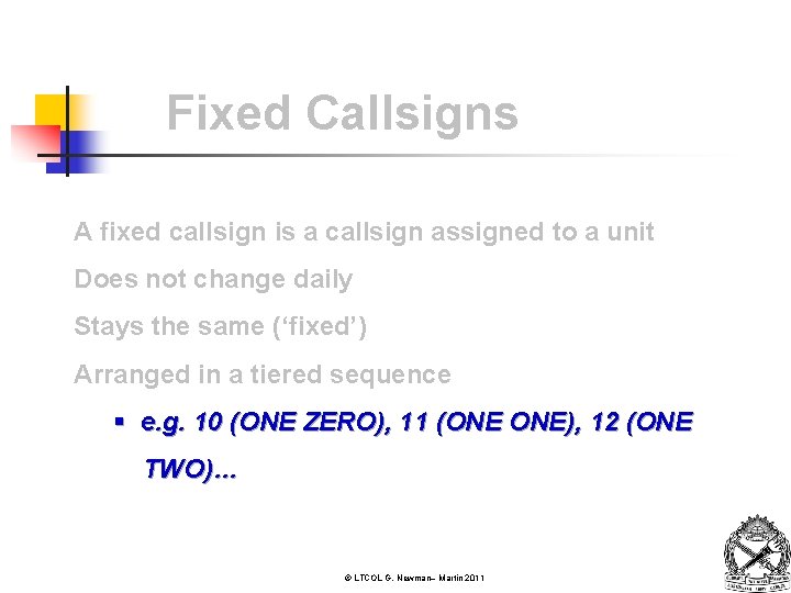 Fixed Callsigns A fixed callsign is a callsign assigned to a unit Does not