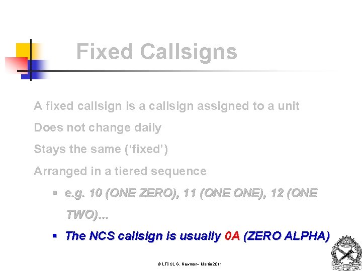 Fixed Callsigns A fixed callsign is a callsign assigned to a unit Does not