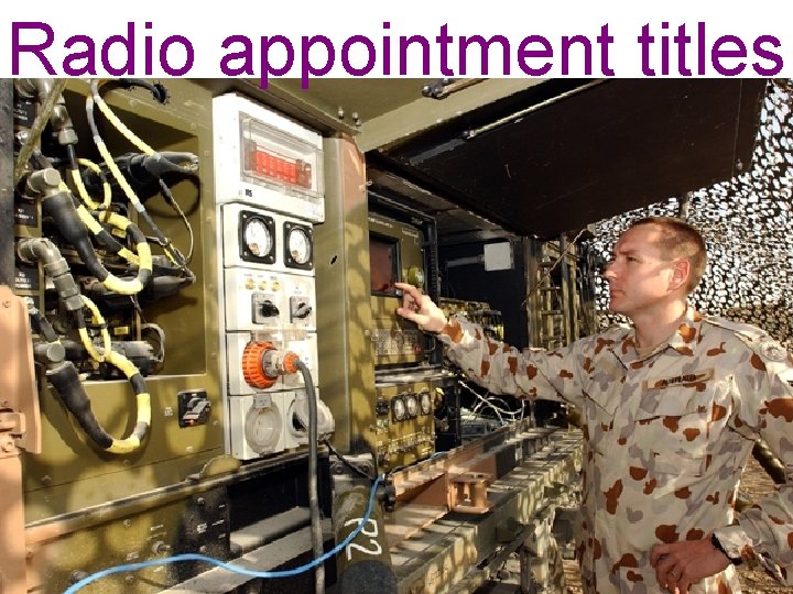 Radio appointment titles © LTCOL G. Newman– Martin 2011 