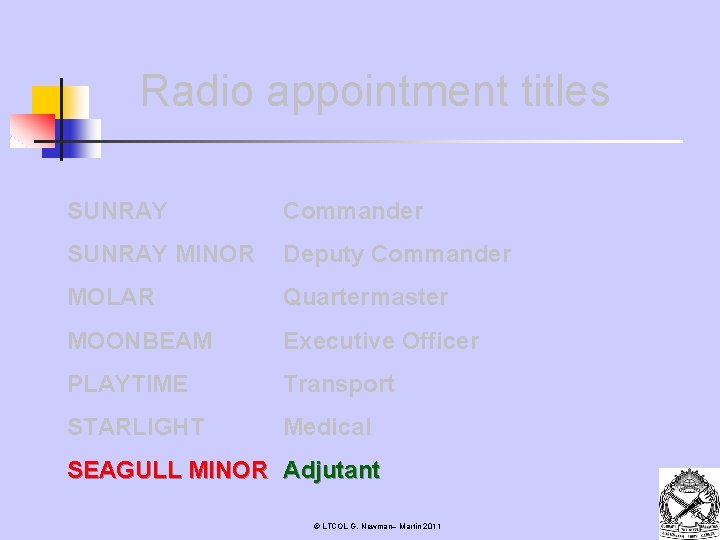 Radio appointment titles SUNRAY Commander SUNRAY MINOR Deputy Commander MOLAR Quartermaster MOONBEAM Executive Officer