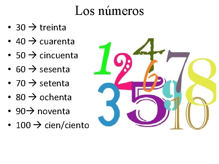 Los números • • 30 treinta 40 cuarenta 50 cincuenta 60 sesenta 70 setenta