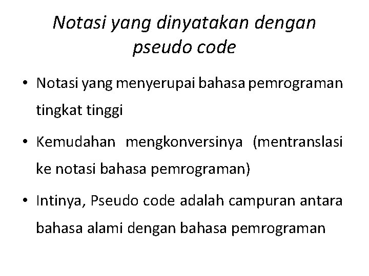 Notasi yang dinyatakan dengan pseudo code • Notasi yang menyerupai bahasa pemrograman tingkat tinggi