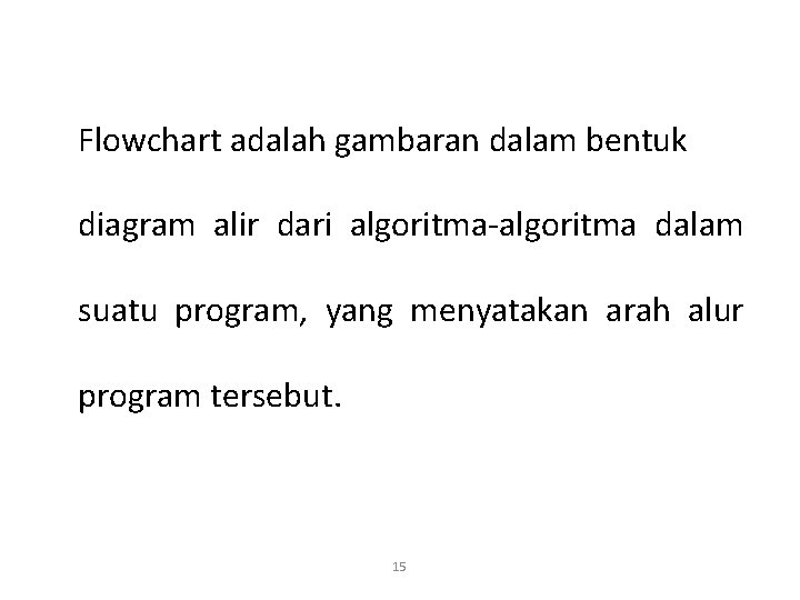 Flowchart adalah gambaran dalam bentuk diagram alir dari algoritma-algoritma dalam suatu program, yang menyatakan