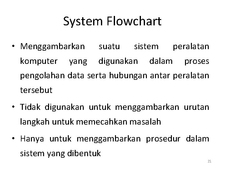 System Flowchart • Menggambarkan komputer yang suatu sistem digunakan peralatan dalam proses pengolahan data