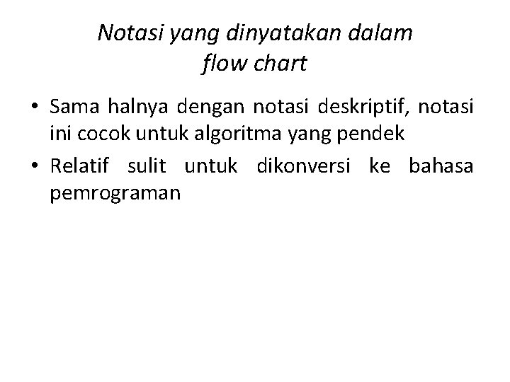 Notasi yang dinyatakan dalam flow chart • Sama halnya dengan notasi deskriptif, notasi ini