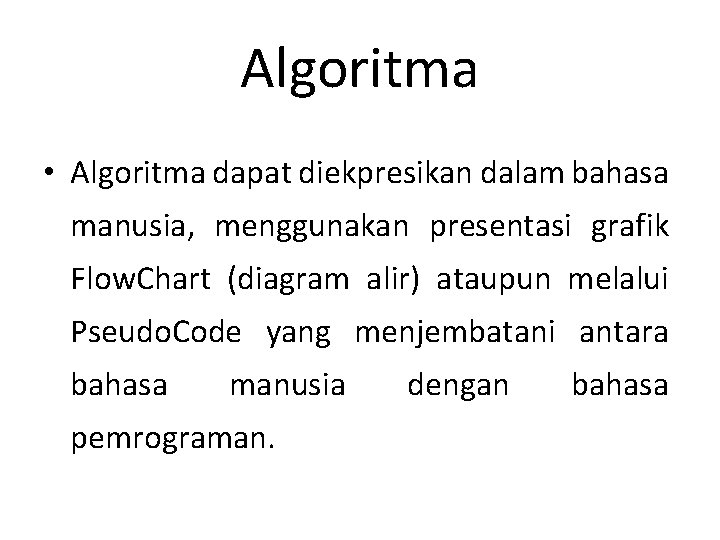 Algoritma • Algoritma dapat diekpresikan dalam bahasa manusia, menggunakan presentasi grafik Flow. Chart (diagram