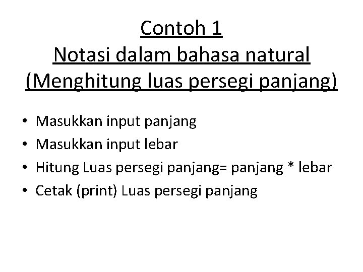 Contoh 1 Notasi dalam bahasa natural (Menghitung luas persegi panjang) • • Masukkan input