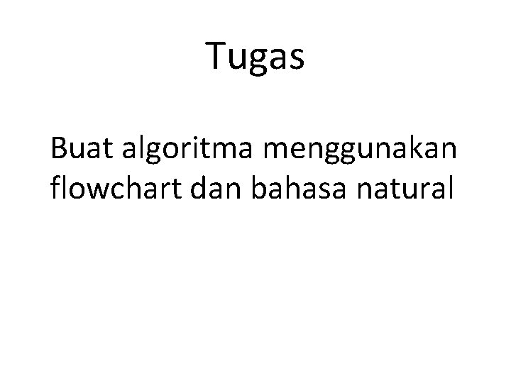 Tugas Buat algoritma menggunakan flowchart dan bahasa natural 