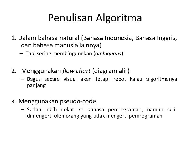 Penulisan Algoritma 1. Dalam bahasa natural (Bahasa Indonesia, Bahasa Inggris, dan bahasa manusia lainnya)