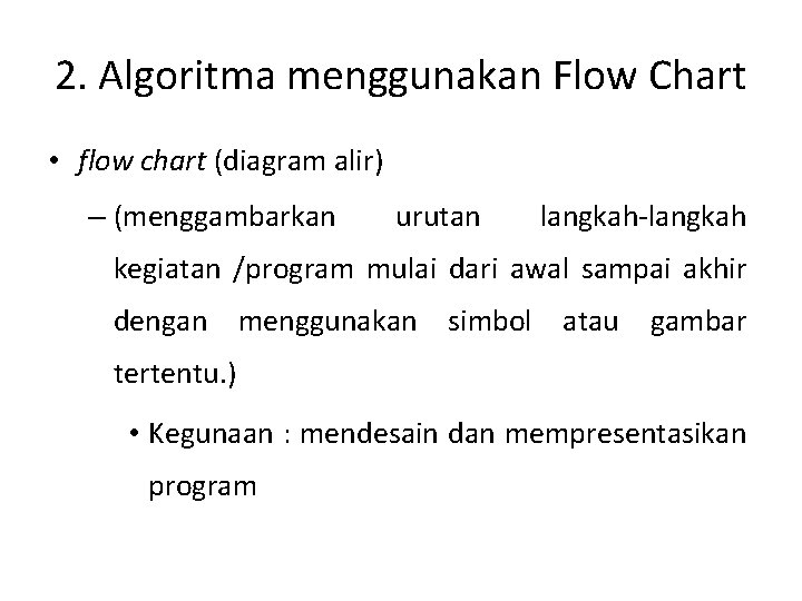 2. Algoritma menggunakan Flow Chart • flow chart (diagram alir) – (menggambarkan urutan langkah-langkah