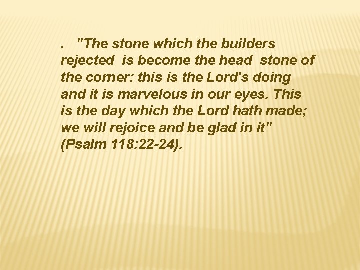 . "The stone which the builders rejected is become the head stone of the