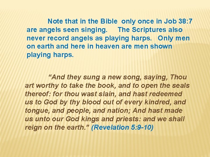 Note that in the Bible only once in Job 38: 7 are angels seen