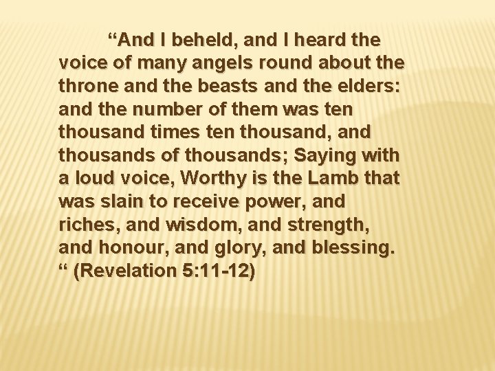 “And I beheld, and I heard the voice of many angels round about the