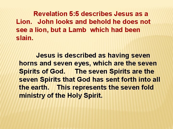 Revelation 5: 5 describes Jesus as a Lion. John looks and behold he does