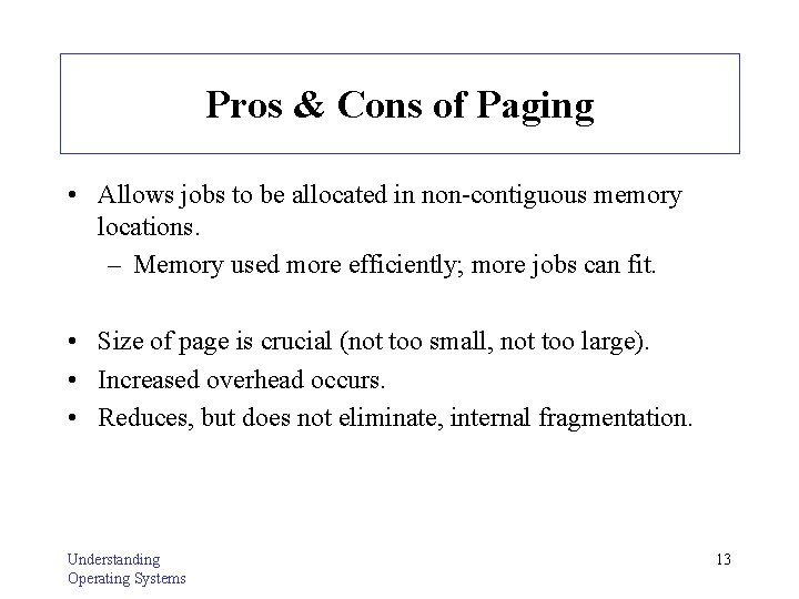 Pros & Cons of Paging • Allows jobs to be allocated in non-contiguous memory
