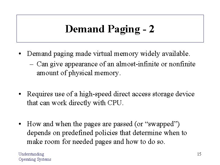 Demand Paging - 2 • Demand paging made virtual memory widely available. – Can