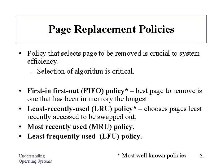 Page Replacement Policies • Policy that selects page to be removed is crucial to