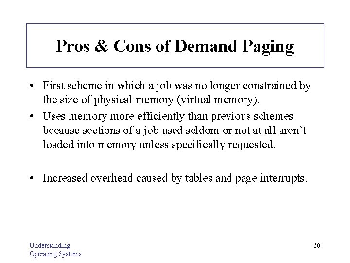 Pros & Cons of Demand Paging • First scheme in which a job was
