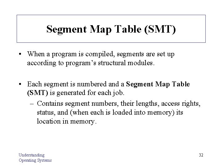 Segment Map Table (SMT) • When a program is compiled, segments are set up