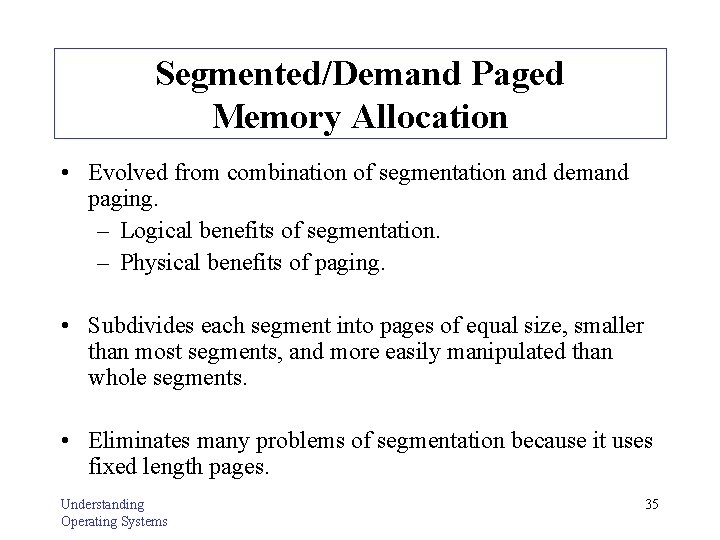 Segmented/Demand Paged Memory Allocation • Evolved from combination of segmentation and demand paging. –