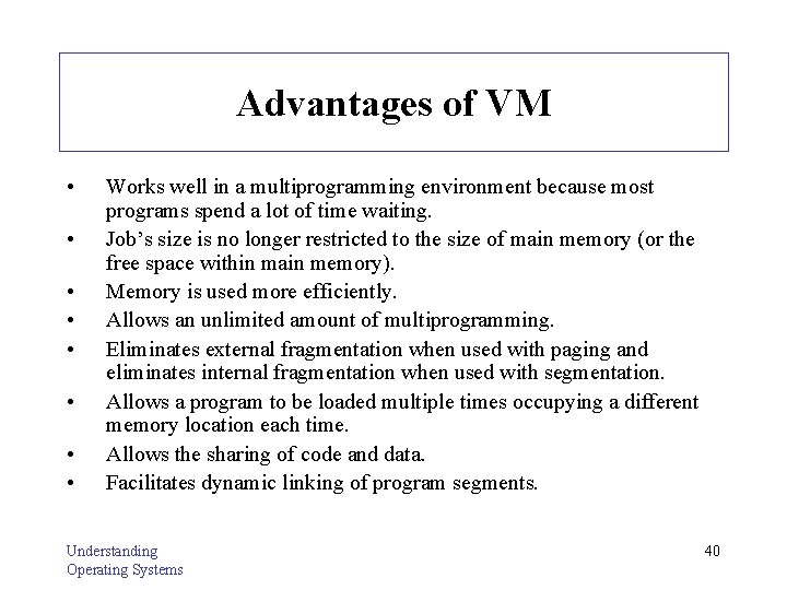 Advantages of VM • • Works well in a multiprogramming environment because most programs