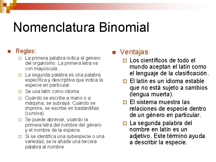 Nomenclatura Binomial n Reglas: ¨ ¨ ¨ La primera palabra indica el género del