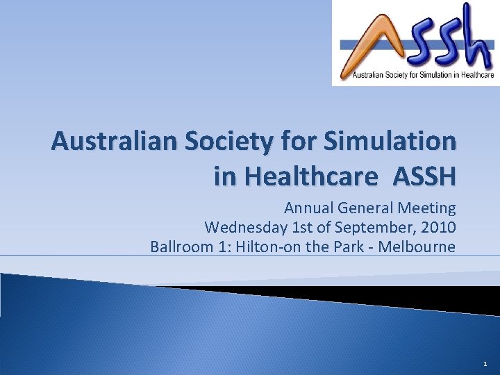 Australian Society for Simulation in Healthcare ASSH Annual General Meeting Wednesday 1 st of