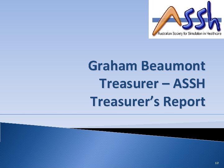 Graham Beaumont Treasurer – ASSH Treasurer’s Report 12 