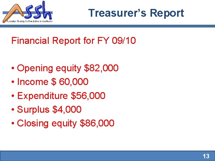 Treasurer’s Report Financial Report for FY 09/10 • Opening equity $82, 000 • Income