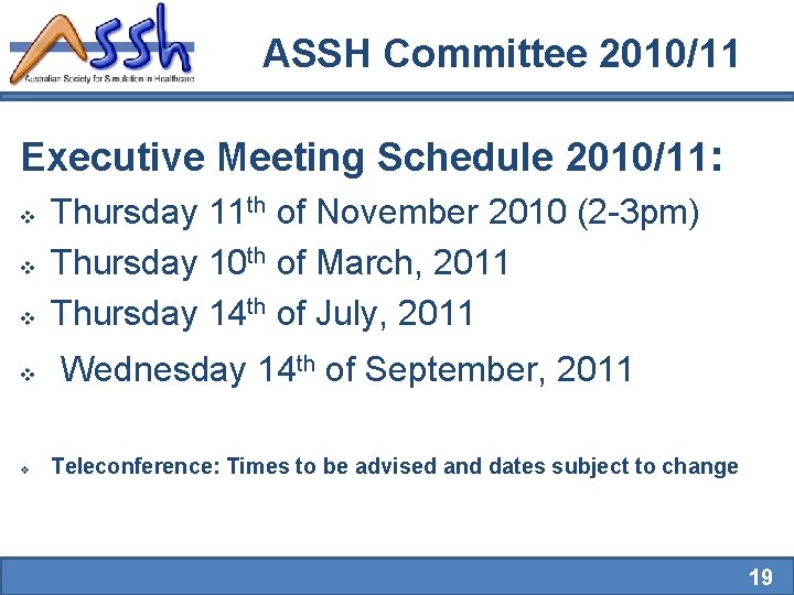 ASSH Committee 2010/11 Executive Meeting Schedule 2010/11: v v v Thursday 11 th of