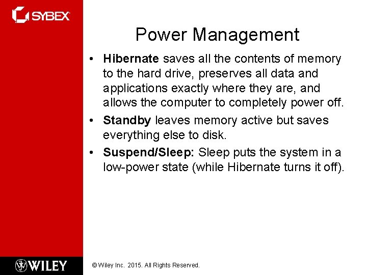 Power Management • Hibernate saves all the contents of memory to the hard drive,