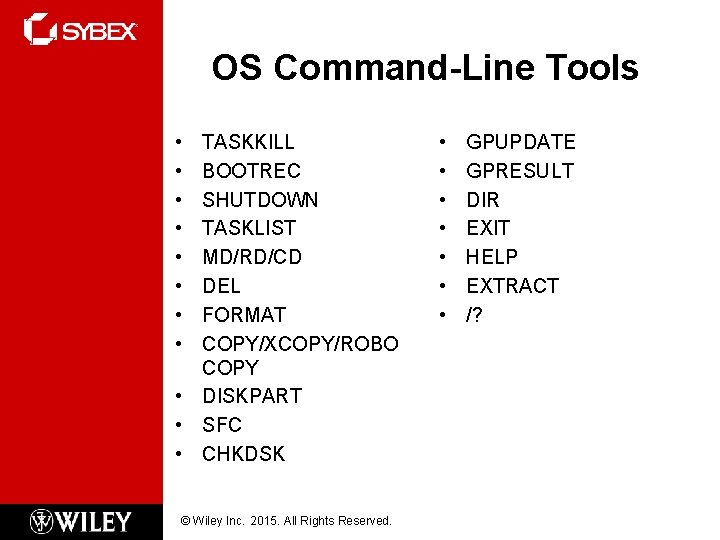 OS Command-Line Tools • • TASKKILL BOOTREC SHUTDOWN TASKLIST MD/RD/CD DEL FORMAT COPY/XCOPY/ROBO COPY