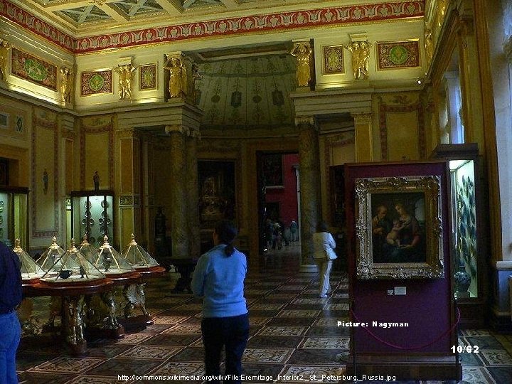 Picture: Nagyman 10/62 http: //commons. wikimedia. org/wiki/File: Eremitage_Interior 2, _St. _Petersburg, _Russia. jpg 