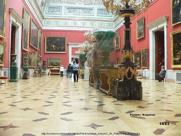 Picture: Nagyman 14/62 http: //commons. wikimedia. org/wiki/File: Eremitage_Interior 3, _St. _Petersburg, _Russia. jpg 