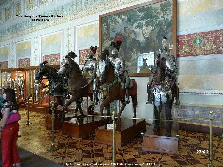 The Knight’s Room - Picture: El Pantera 27/62 http: //commons. wikimedia. org/wiki/File: Palace-weapons-p 1040033.