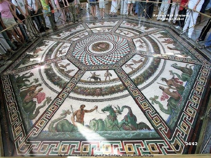 Pavilion Hall - Picture: Matthias Kabel 34/62 http: //commons. wikimedia. org/wiki/File: Ermitage_mosaic_roman_style. jpg 