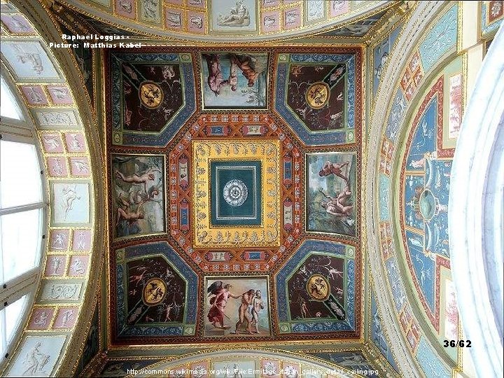 Raphael Loggias Picture: Matthias Kabel 36/62 http: //commons. wikimedia. org/wiki/File: Ermitage_italian_gallery_detail_ceiling. jpg 