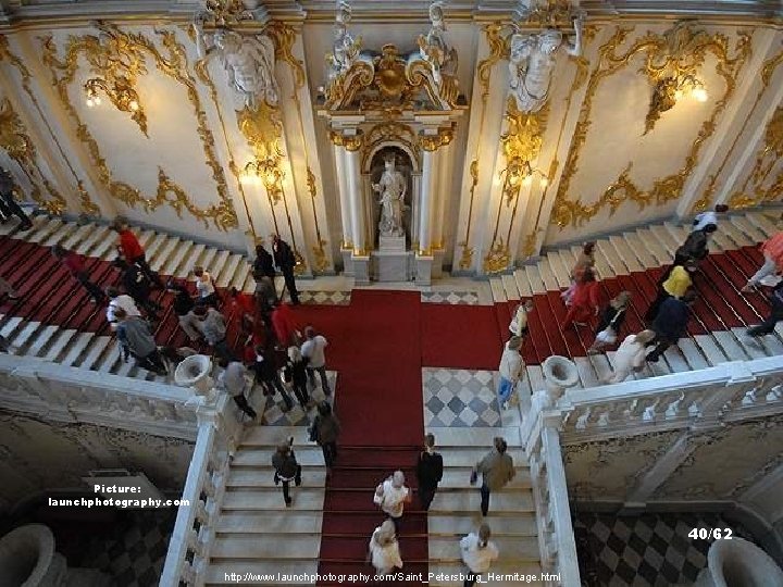 Picture: launchphotography. com 40/62 http: //www. launchphotography. com/Saint_Petersburg_Hermitage. html 