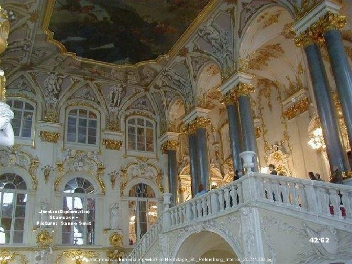 Jordan(Diplomatic) Staircase Picture: Sanne Smit 42/62 http: //commons. wikimedia. org/wiki/File: Hermitage_St. _Petersburg_Interior_20021009. jpg 