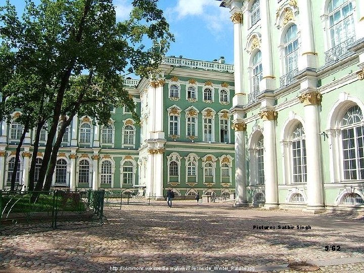 Picture: Satbir Singh 5/62 http: //commons. wikimedia. org/wiki/File: Inside_Winter_Palace. jpg 