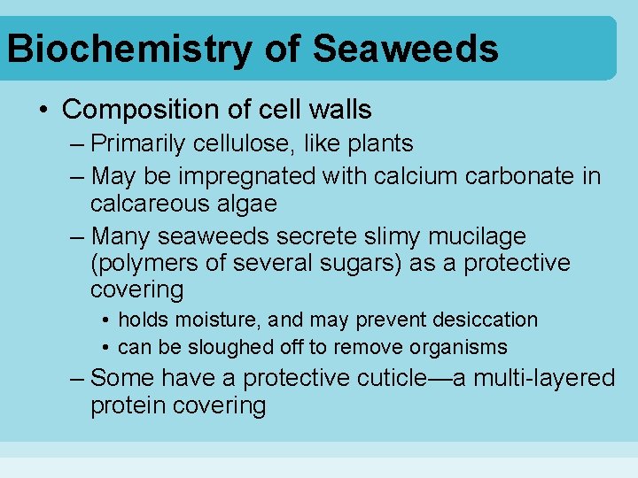 Biochemistry of Seaweeds • Composition of cell walls – Primarily cellulose, like plants –