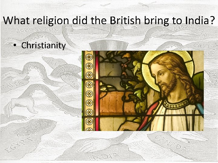 What religion did the British bring to India? • Christianity 