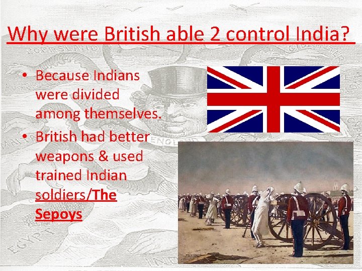 Why were British able 2 control India? • Because Indians were divided among themselves.